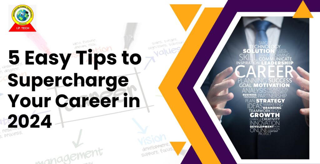 5 Easy Tips to Supercharge Your Career in 2024 - I.P.Tech